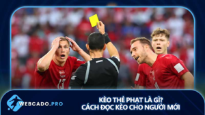 Các Loại Kèo Thẻ Phạt Phổ Biến